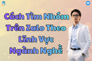 Cách tìm nhóm trên zalo theo lĩnh vực ngành nghề