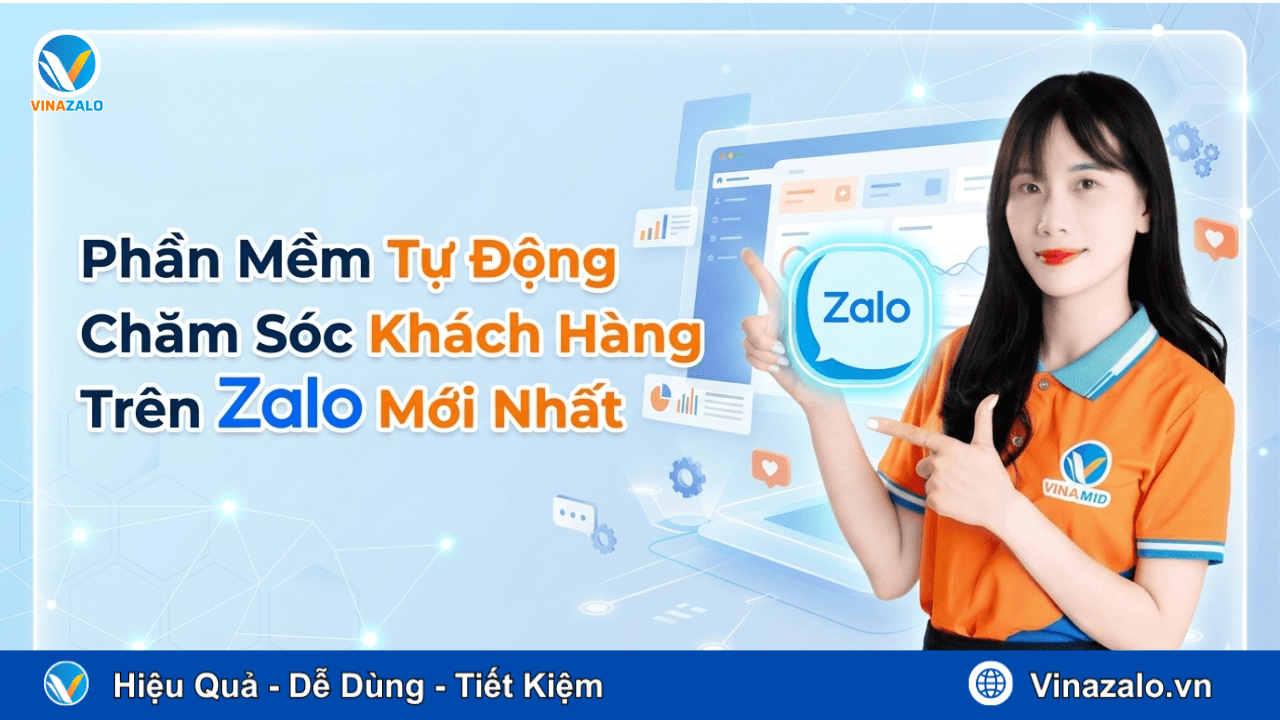 Phần Mềm Tự Động Chăm Sóc Khách Hàng Trên Zalo Mới Nhất
