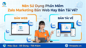 Nên Sử Dụng Phần Mềm Zalo Marketing Bản Web Hay Bản Tải Về